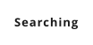 Searching